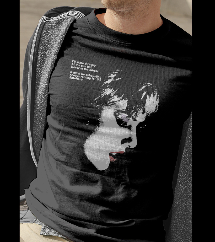 I'll Stare Directly At The Sun But Never In The Mirror Always Rooting For The Anti-Hero T-Shirt