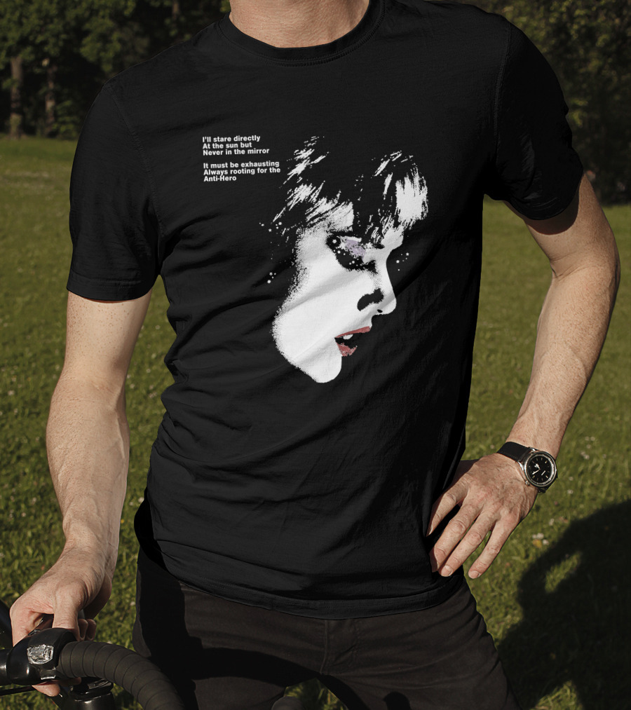 I'll Stare Directly At The Sun But Never In The Mirror Always Rooting For The Anti-Hero T-Shirt