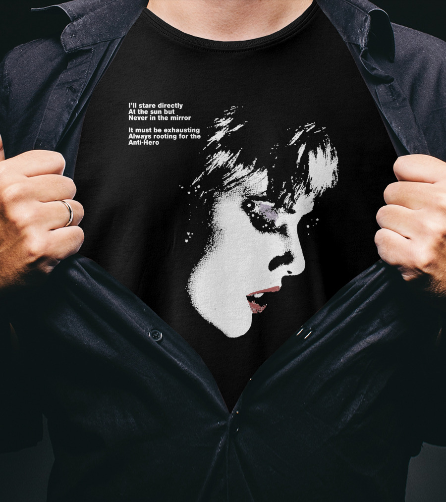 I'll Stare Directly At The Sun But Never In The Mirror Always Rooting For The Anti-Hero T-Shirt