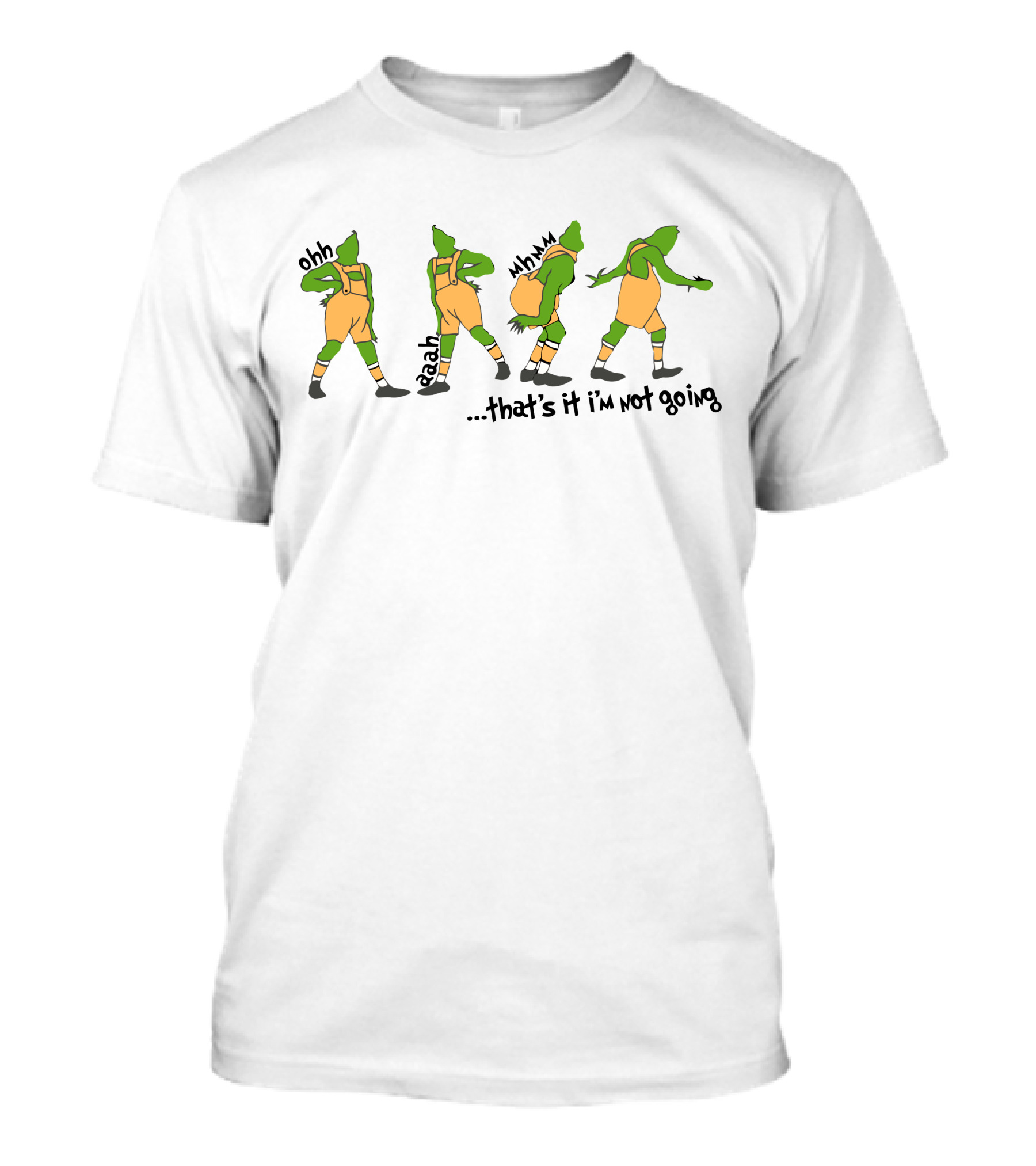 That's It I'm Not Going Grinch Ohh Aaah Mmm T-Shirt