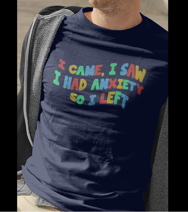 I Came I Saw I Had Anxiety So I Left Playful T-Shirt