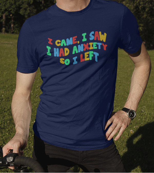 I Came I Saw I Had Anxiety So I Left Playful T-Shirt
