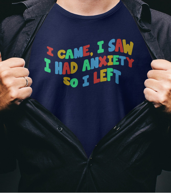 I Came I Saw I Had Anxiety So I Left Playful T-Shirt