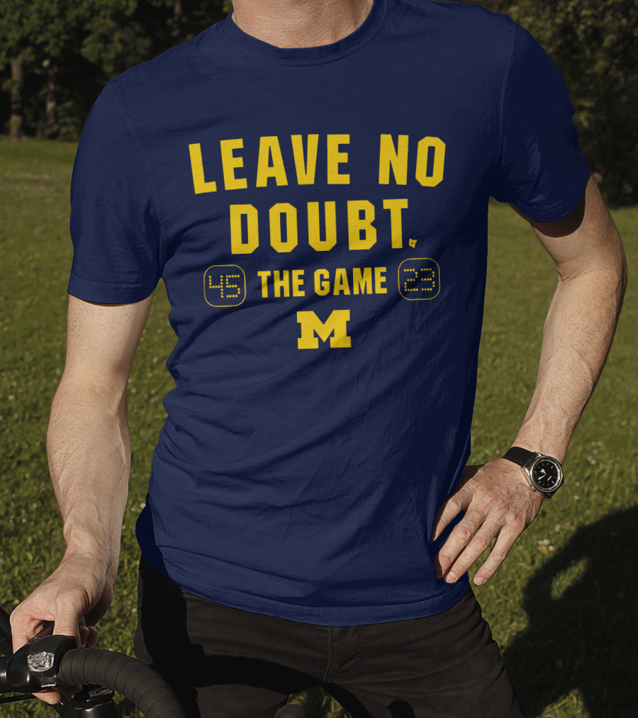 LEAVE NO DOUBT 45 23 THE GAME MICHIGAN T-Shirt