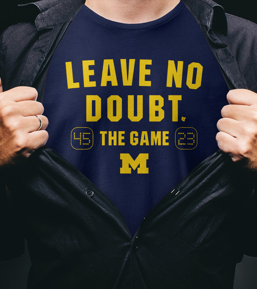 LEAVE NO DOUBT 45 23 THE GAME MICHIGAN T-Shirt