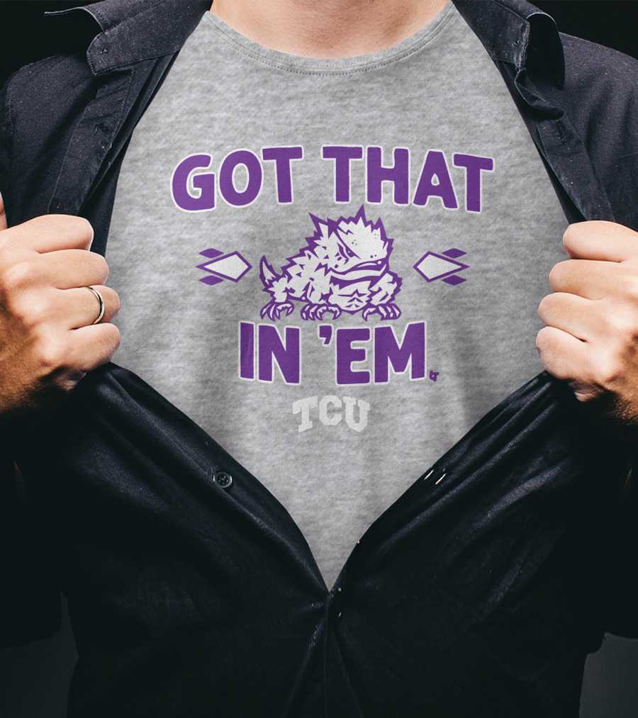 TCU Football Got That Frog In 'Em T-Shirt