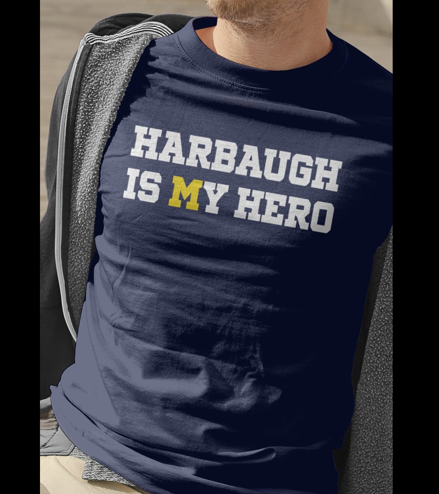 Harbaugh Is My Hero Michigan T-Shirt