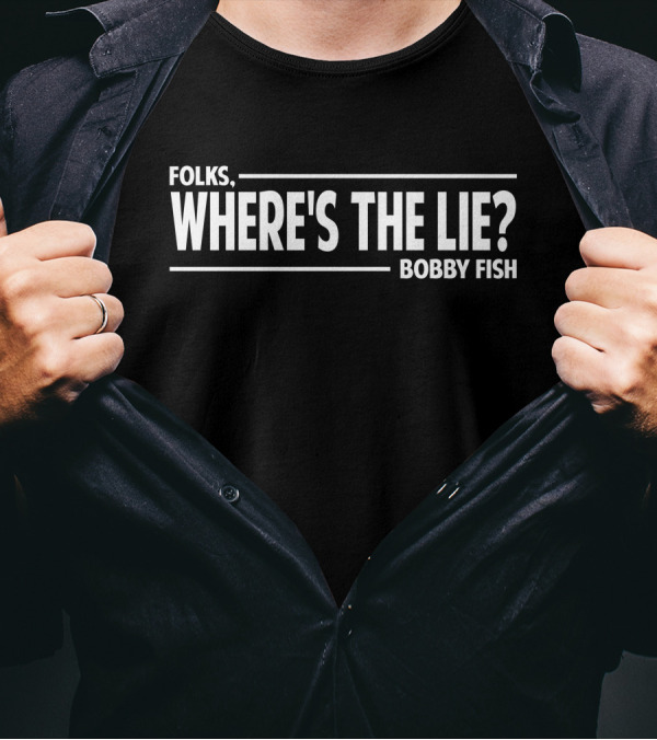 FOLKS WHERE'S THE LIE BOBBY FISH T-Shirt