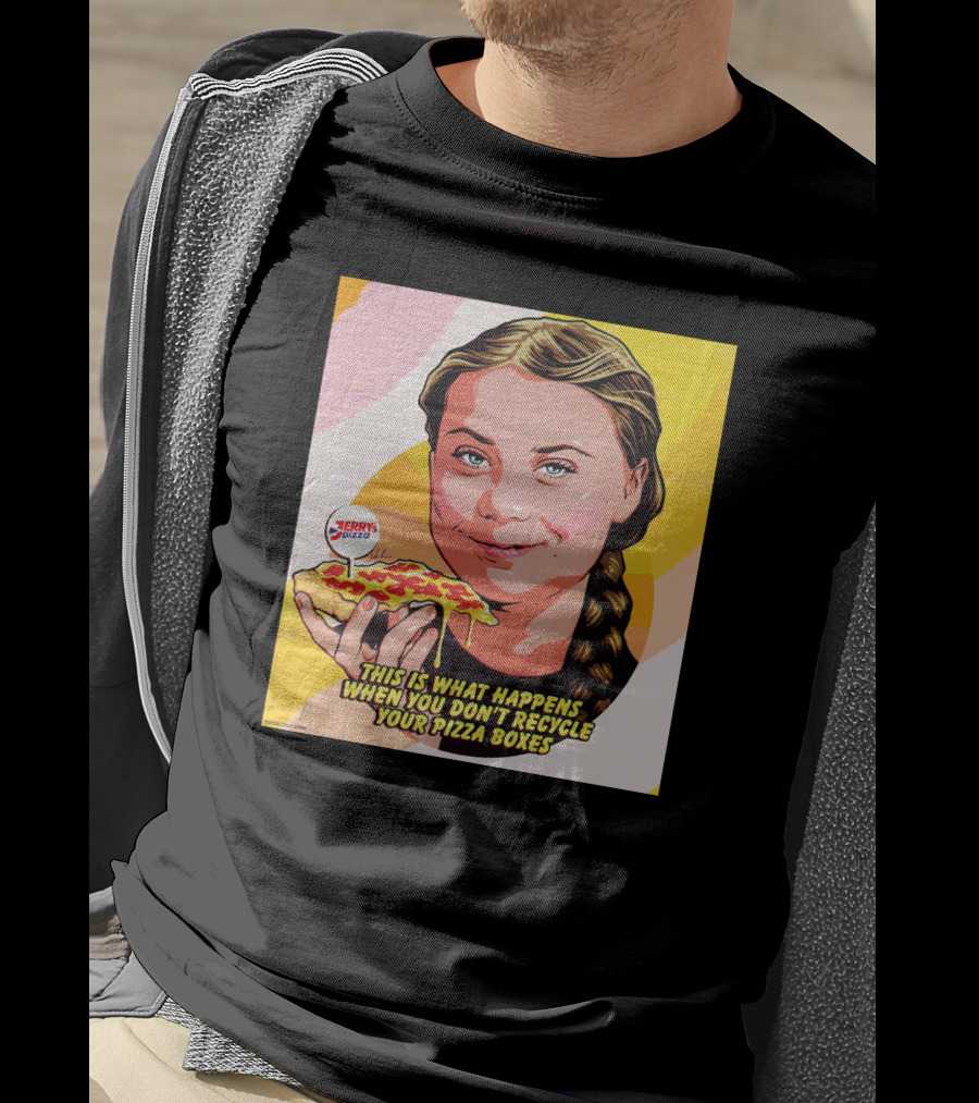 Greta Thunberg Pizza Jerry's This Is What Happens When You Don't Recycle Your Pizza Boxes T-Shirt