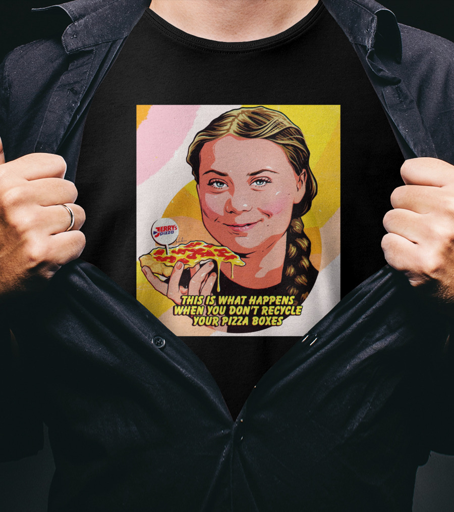 Greta Thunberg Pizza Jerry's This Is What Happens When You Don't Recycle Your Pizza Boxes T-Shirt