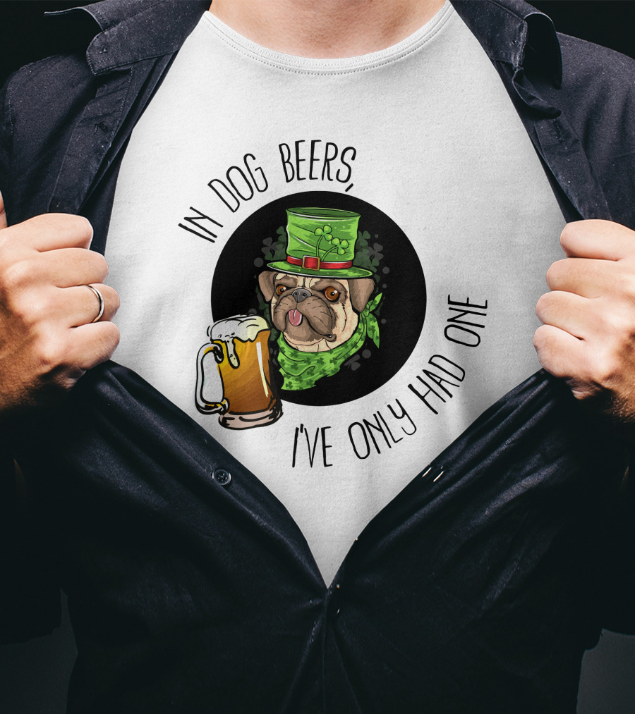 In Dog Beers I've Only Had One Pug With Green Hat And Beer Mug T-Shirt