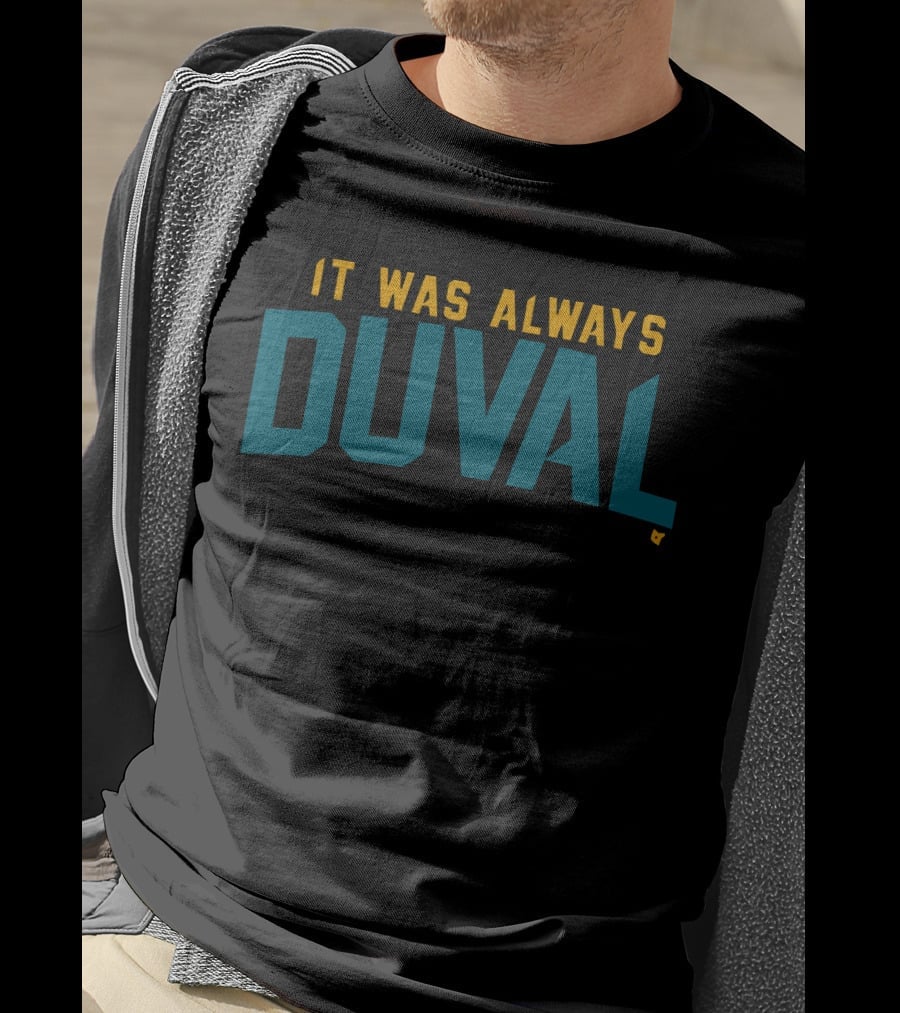 It Was Always Duval Jacksonville Jaguars Fan T-Shirt