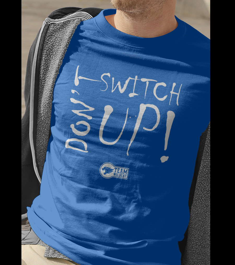 Team Wildcat Don't Switch Up T-Shirt