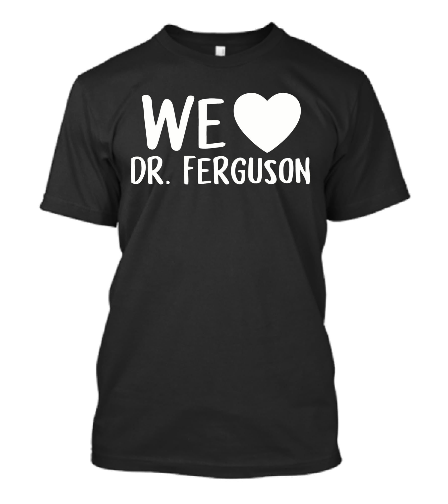 We Love Dr. Ferguson T-Shirt