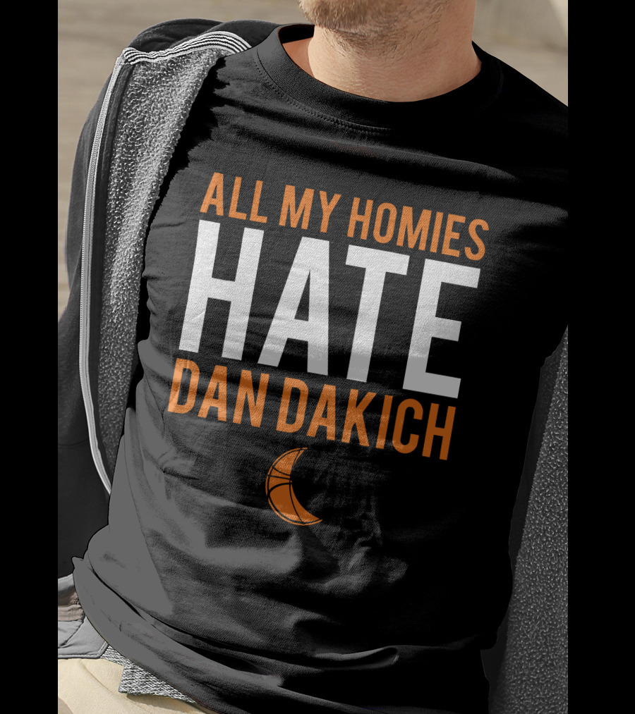 All My Homies Hate Dan Dakich Basketball T-Shirt
