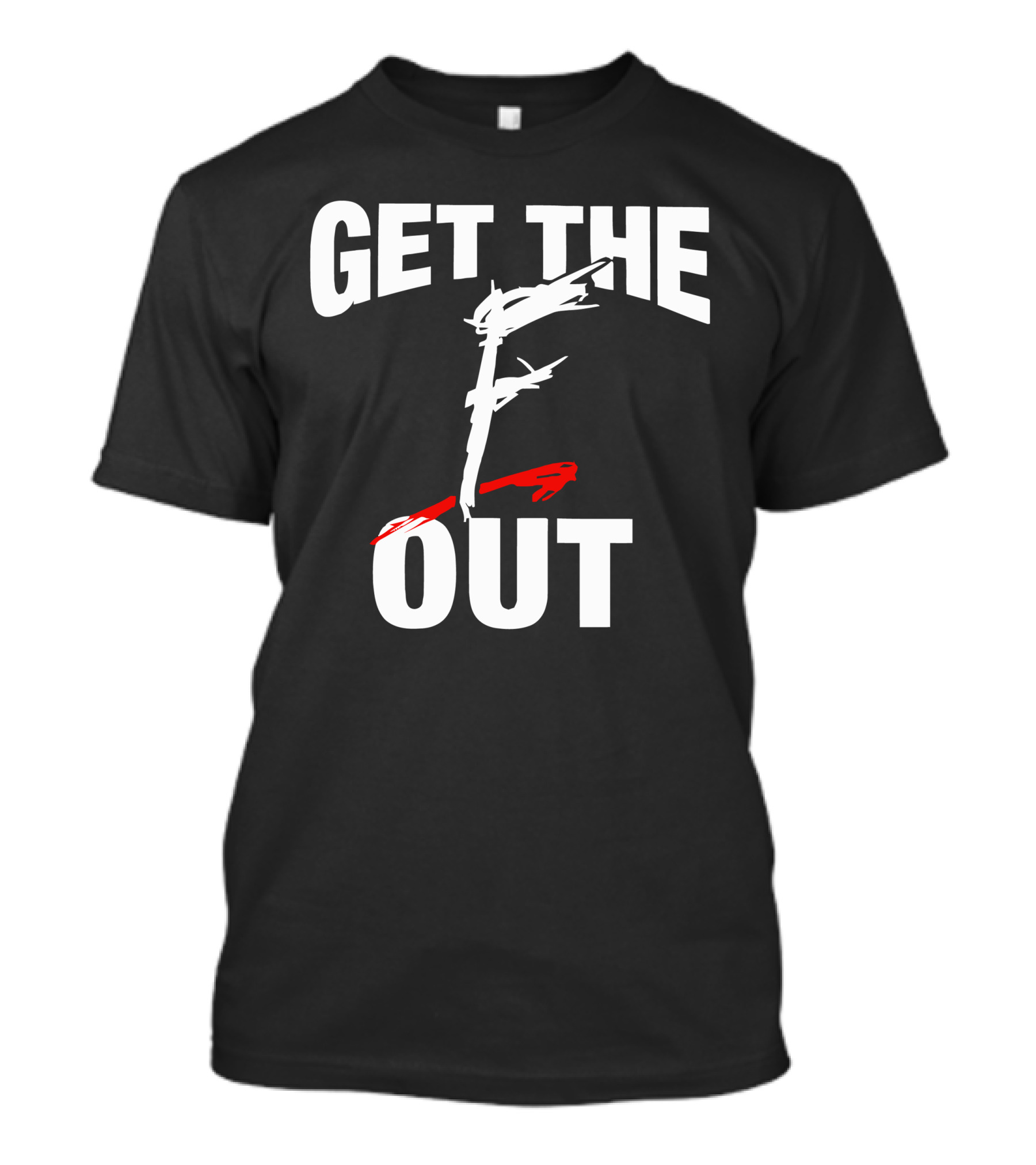 Get The F Out T-Shirt