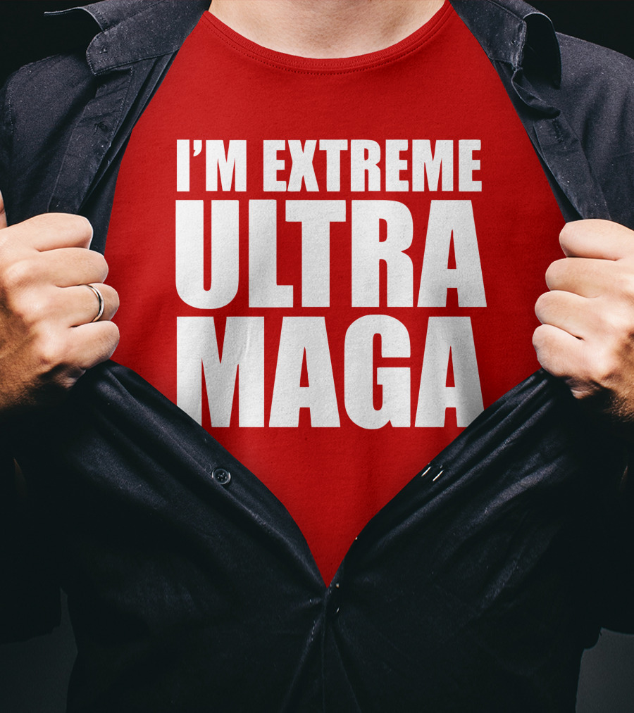 I'm Extreme Ultra Maga T-Shirt