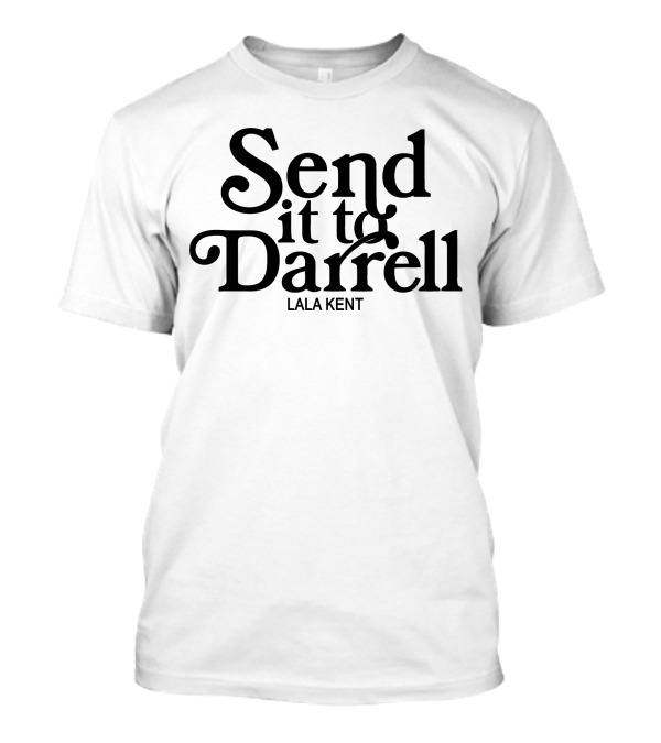 Send It To Darrell Lala Kent Phrase T-Shirt