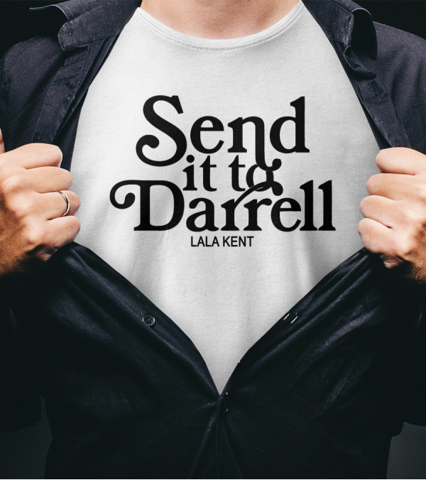 Send It To Darrell Lala Kent Phrase T-Shirt