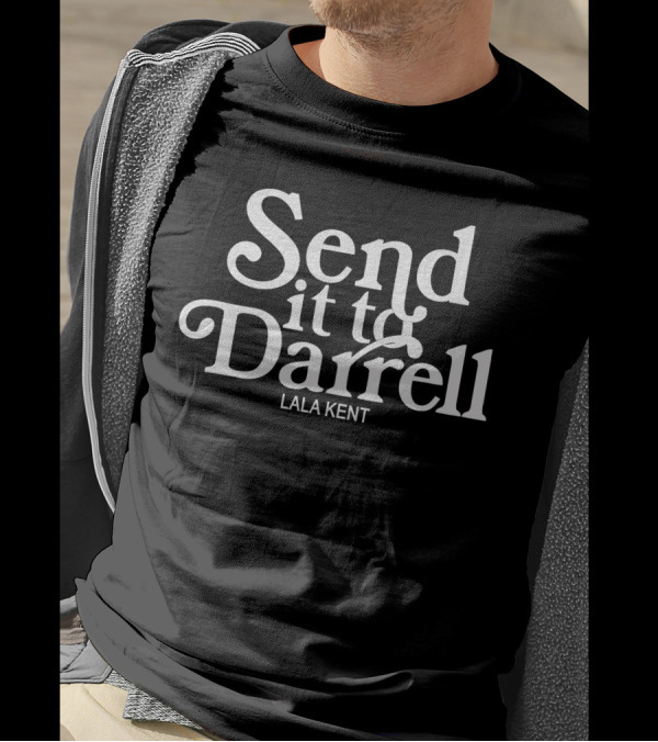 Send It To Darrell Lala Kent T-Shirt