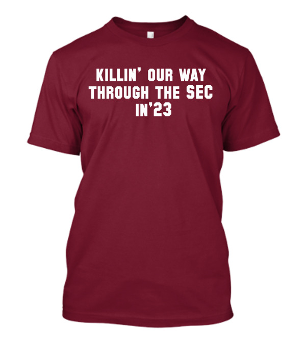 Killin' Our Way Through The SEC In '23 T-Shirt