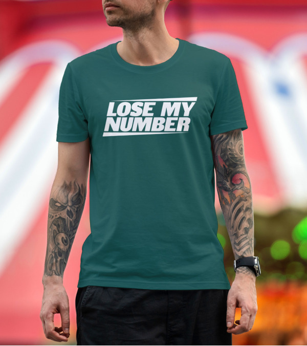 Premium T-Shirt: LOSE MY NUMBER Bold White Text on Green Background T-Shirt LOSE MY NUMBER Bold White Text on Green Background T-Shirt