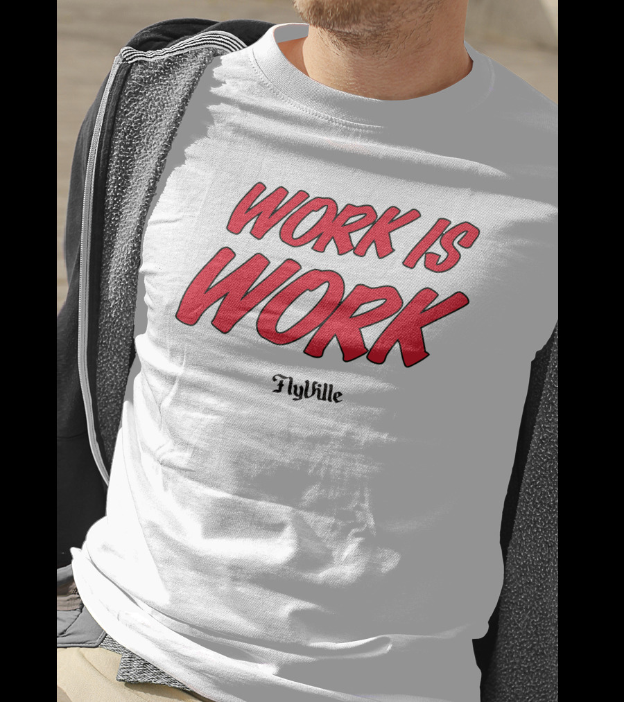Work Is Work FlyVille Text Bold Red Font T-Shirt