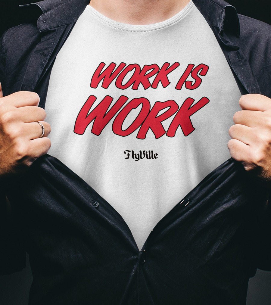 Work Is Work FlyVille Text Bold Red Font T-Shirt