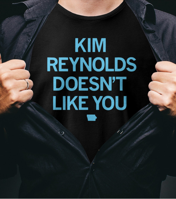 Kim Reynolds Doesn't Like You Iowa Outline T-Shirt