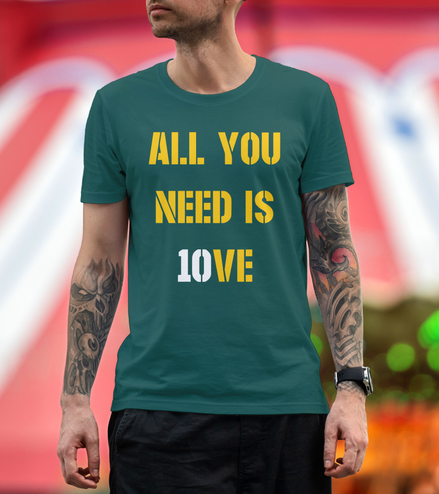 ALL YOU NEED IS 10VE T-Shirt