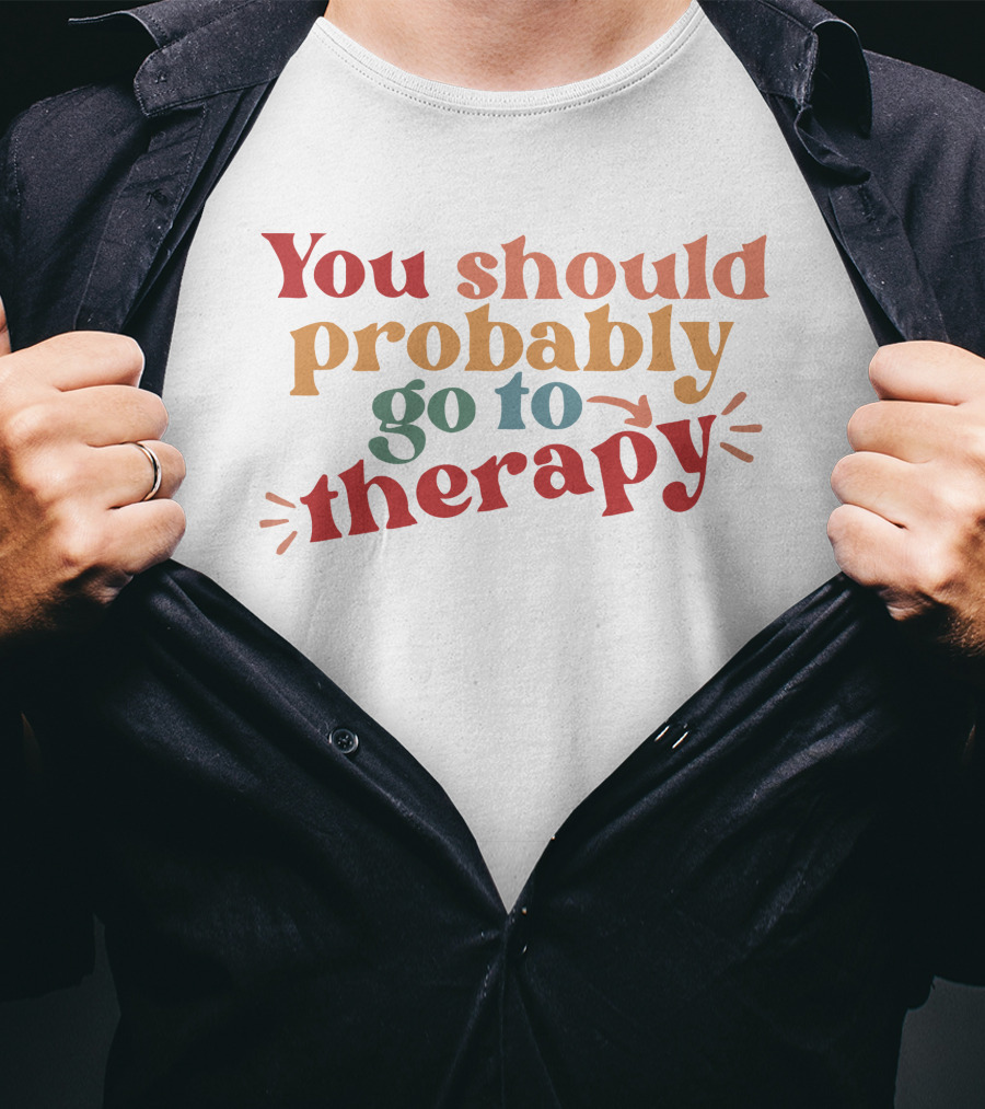 Erika Harlacher You Should Probably Go To Therapy T-Shirt