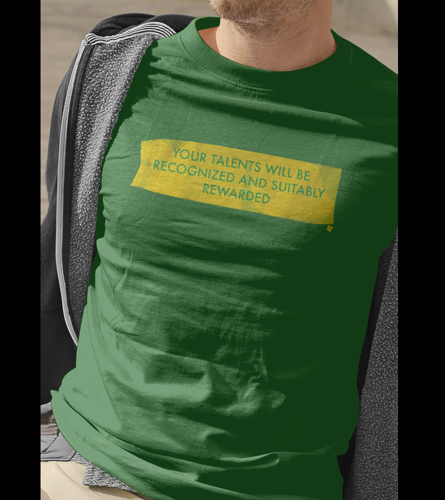 Your Talents Will Be Recognized And Suitably Rewarded T-Shirt