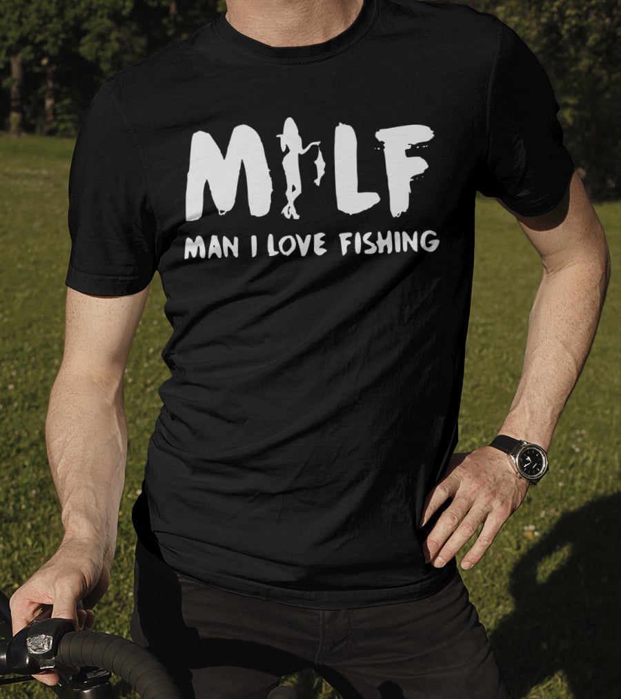 MILF Man I Love Fishing T-Shirt