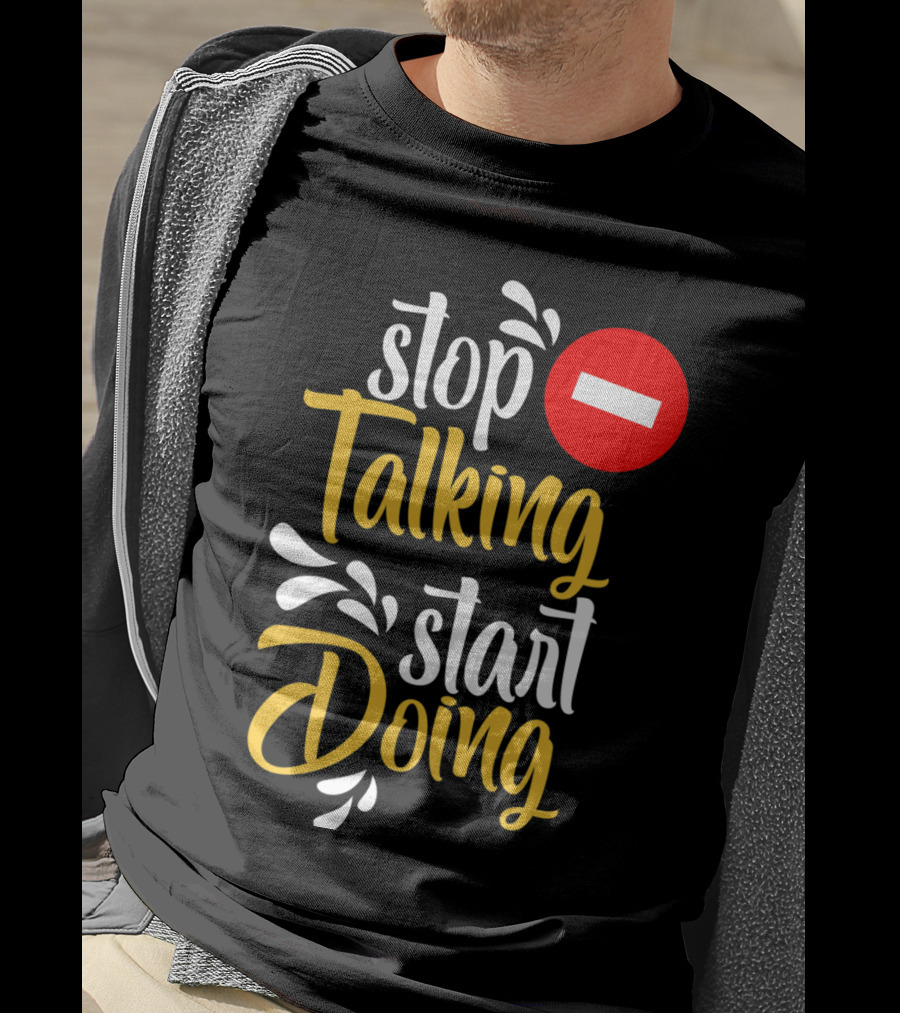 Stop Talking Start Doing Hand Drawn Typography Motivational Inspirational T-Shirt