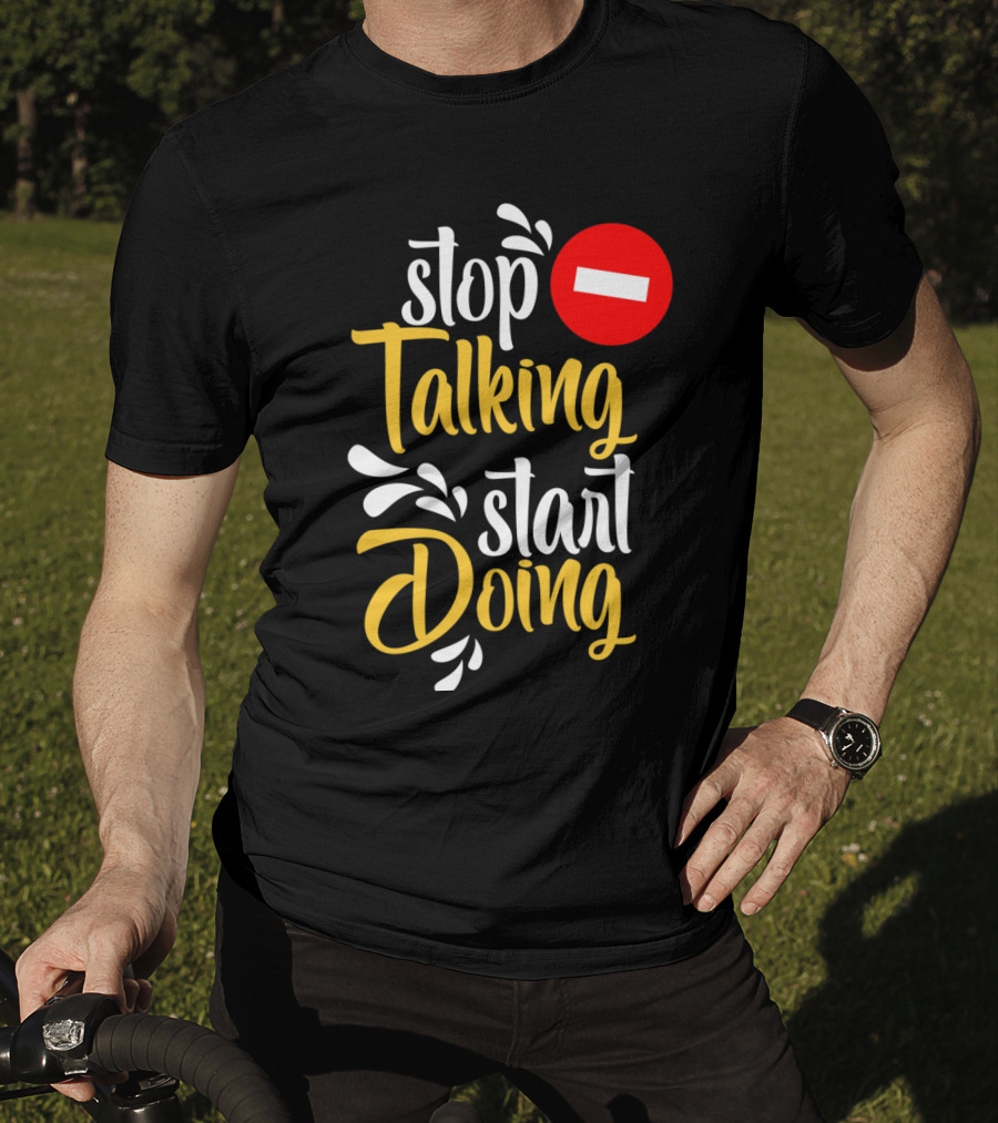 Stop Talking Start Doing Hand Drawn Typography Motivational Inspirational T-Shirt