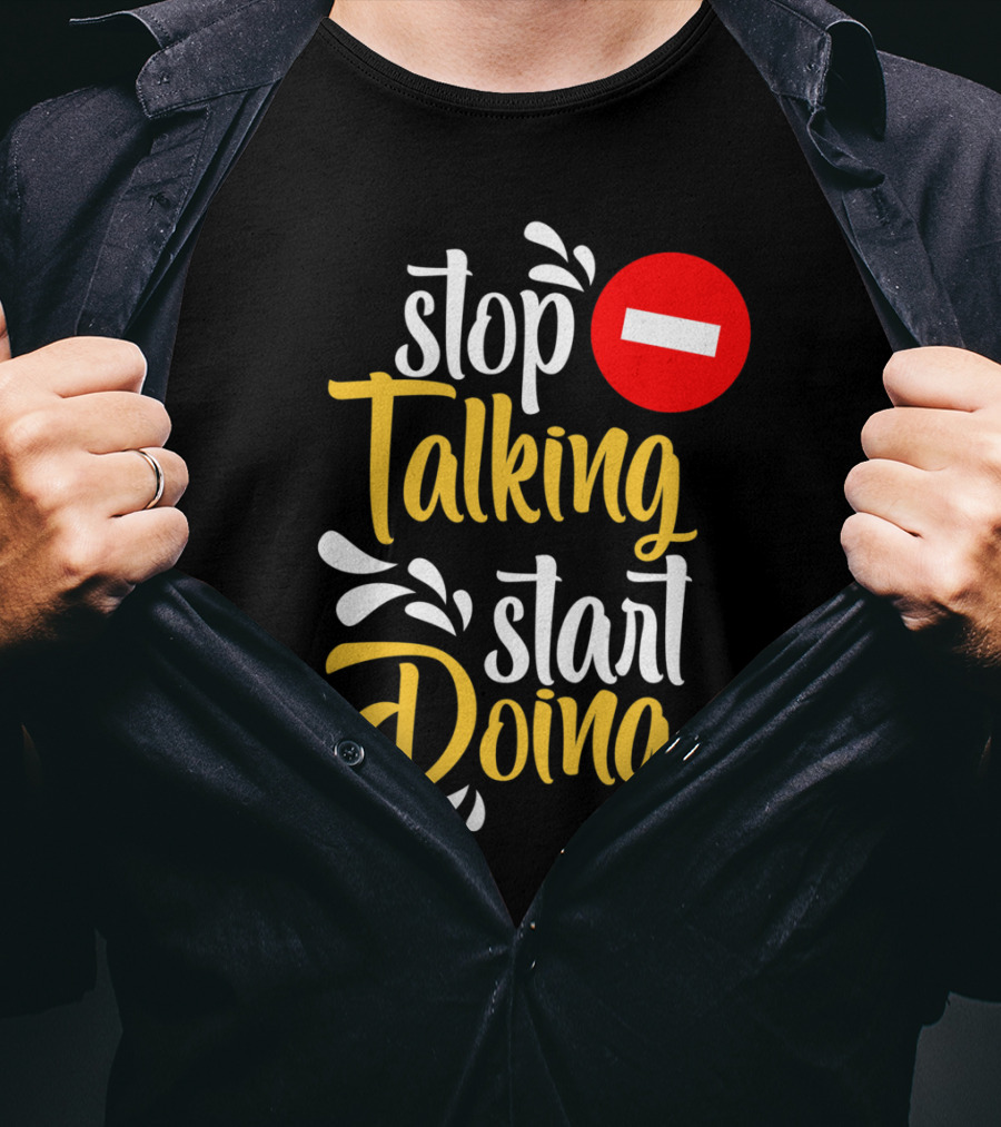 Stop Talking Start Doing Hand Drawn Typography Motivational Inspirational T-Shirt