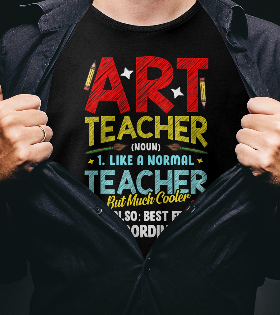 Art Teacher Noun Like A Normal Teacher But Much Cooler See Also Best Friend Extraordinary T-Shirt