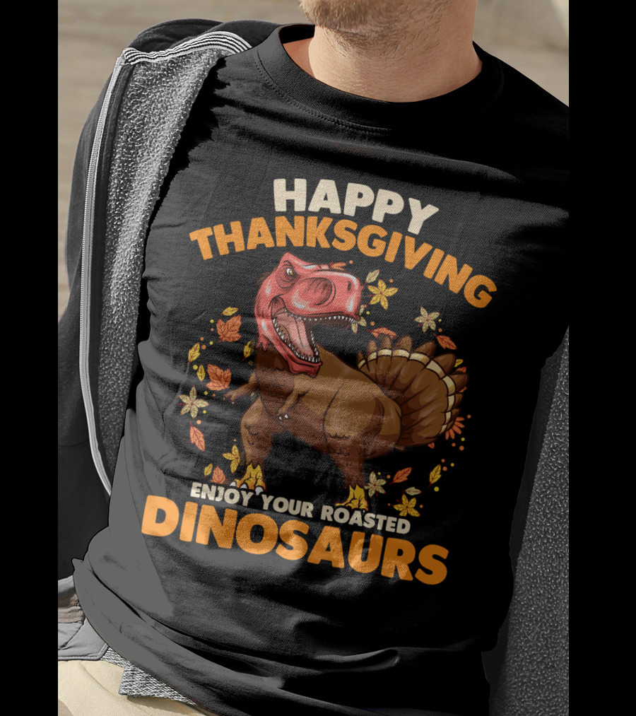 Happy Thanksgiving Enjoy Your Roasted Dinosaurs Turkey Rex T-Shirt