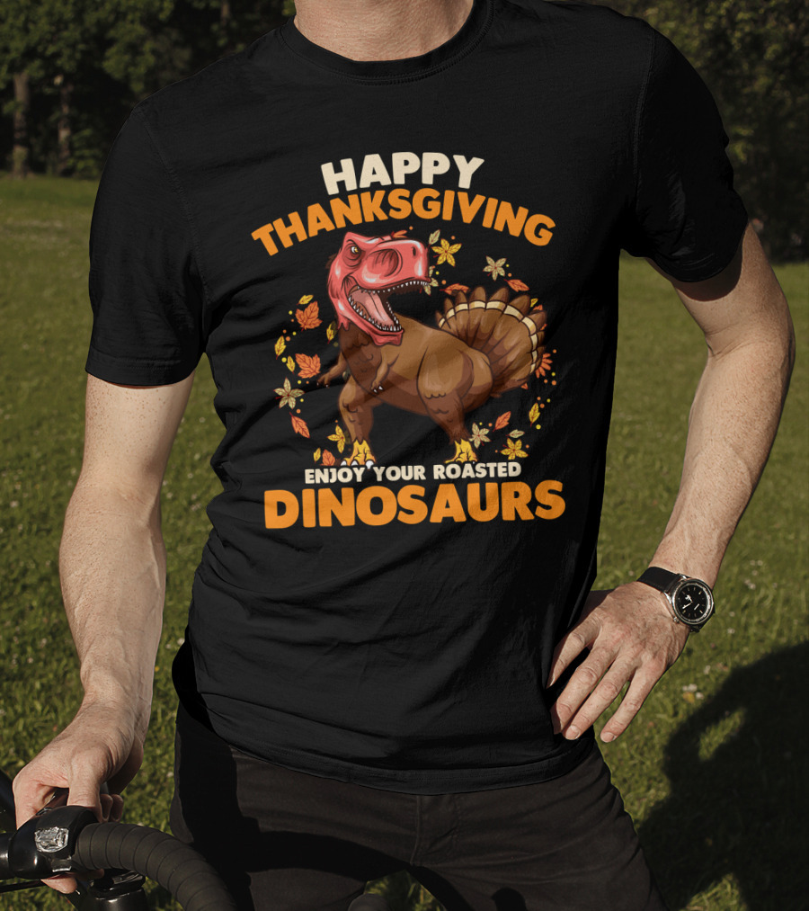 Happy Thanksgiving Enjoy Your Roasted Dinosaurs Turkey Rex T-Shirt