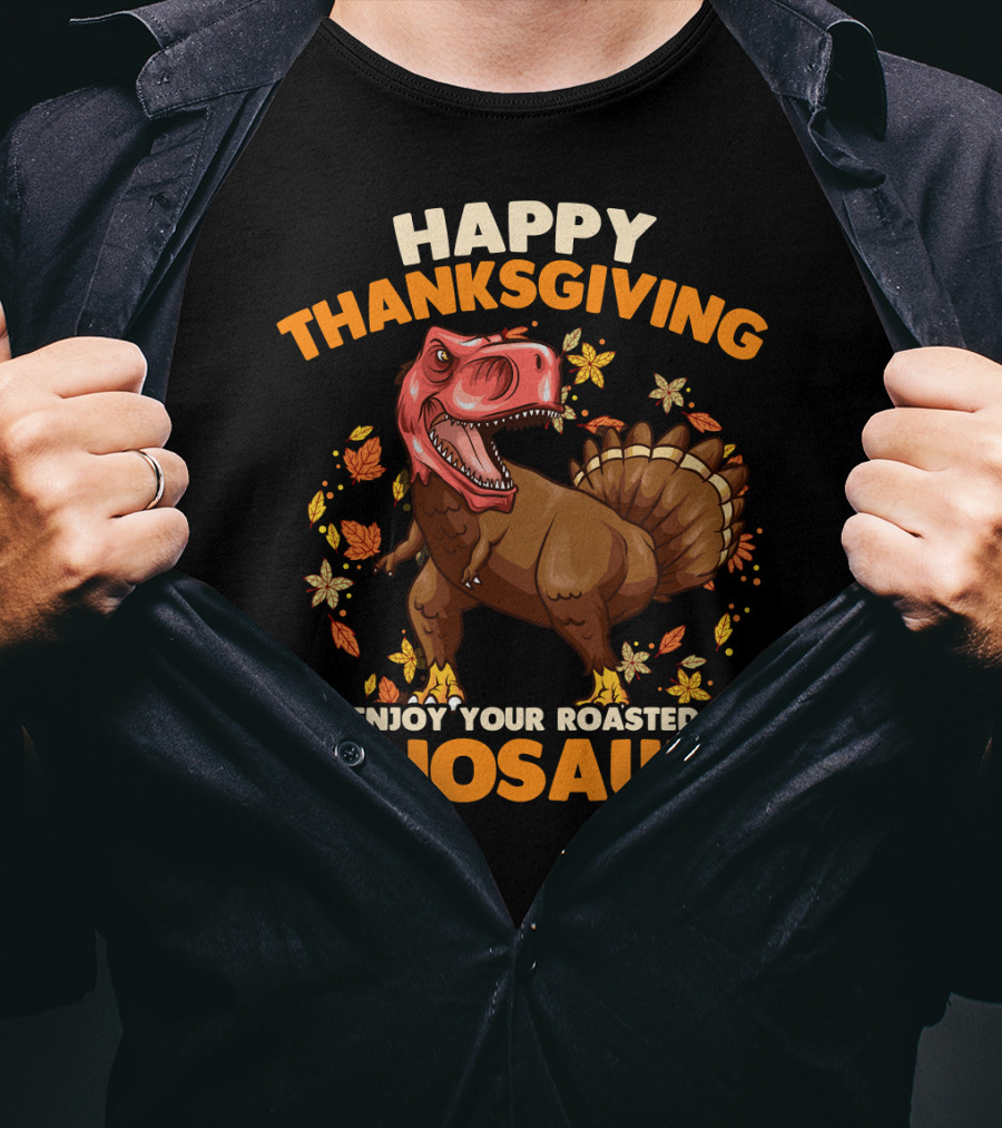 Happy Thanksgiving Enjoy Your Roasted Dinosaurs Turkey Rex T-Shirt