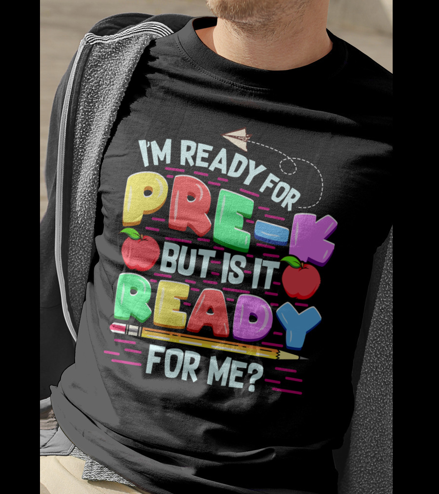 I'm Ready For Pre-K But Is It Ready For Me Funny Back To School Pre Kindergarten T-Shirt