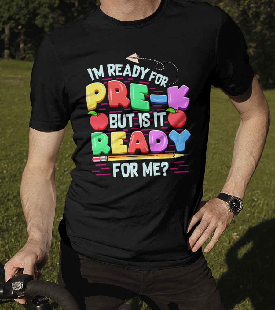 I'm Ready For Pre-K But Is It Ready For Me Funny Back To School Pre Kindergarten T-Shirt