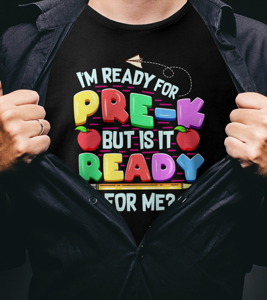 I'm Ready For Pre-K But Is It Ready For Me Funny Back To School Pre Kindergarten T-Shirt
