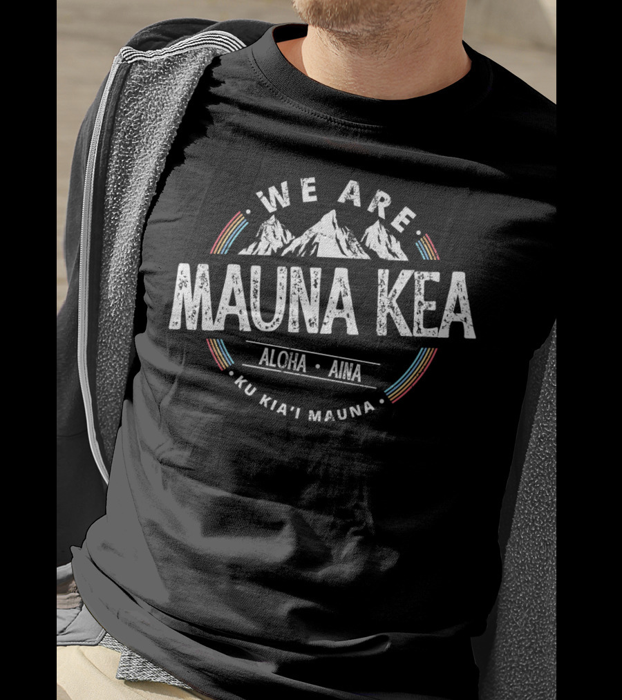 We Are Mauna Kea Aloha Aina Ku Kia'i Mauna T-Shirt