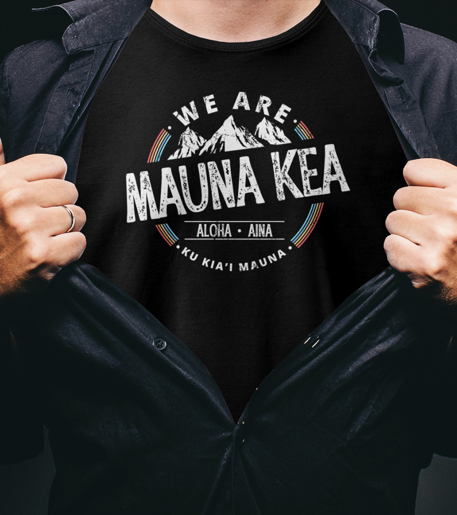 We Are Mauna Kea Aloha Aina Ku Kia'i Mauna T-Shirt