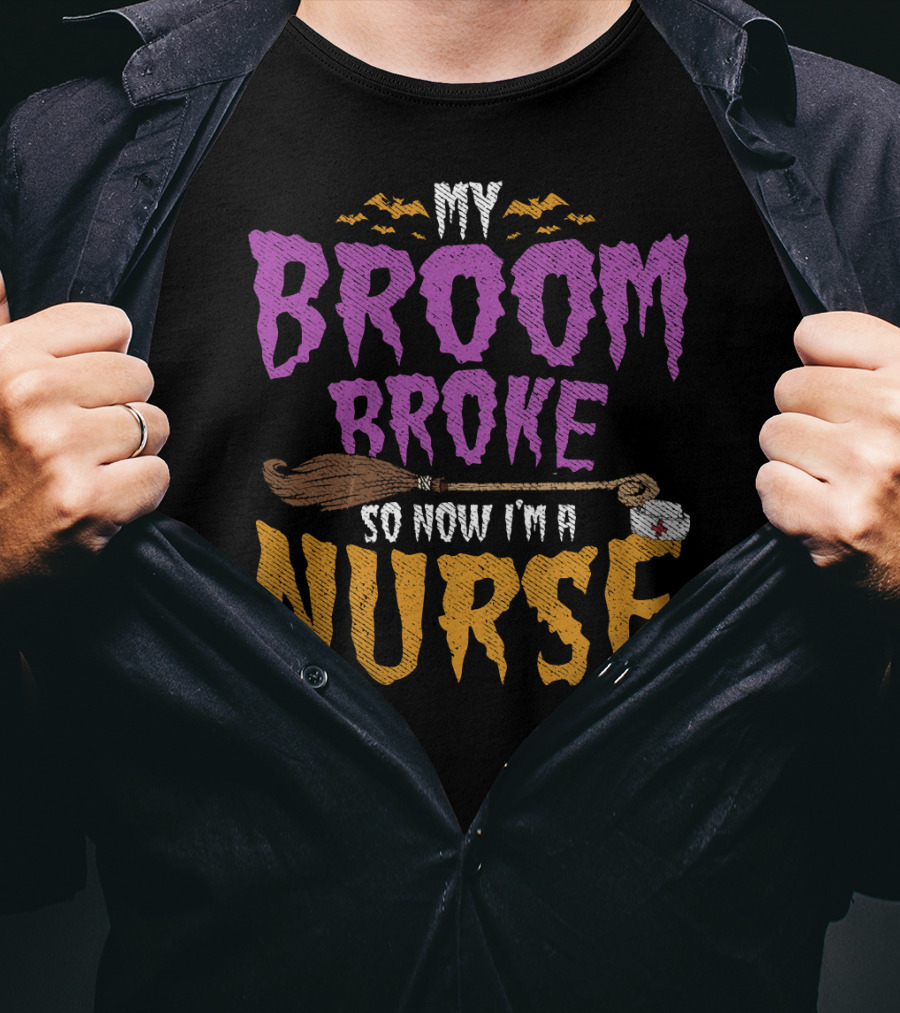 My Broom Broke So Now I'm A Nurse Halloween Costume T-Shirt