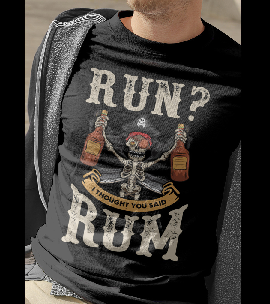Run I Thought You Said Rum Pirate Skeleton With Bottles And Swords T-Shirt