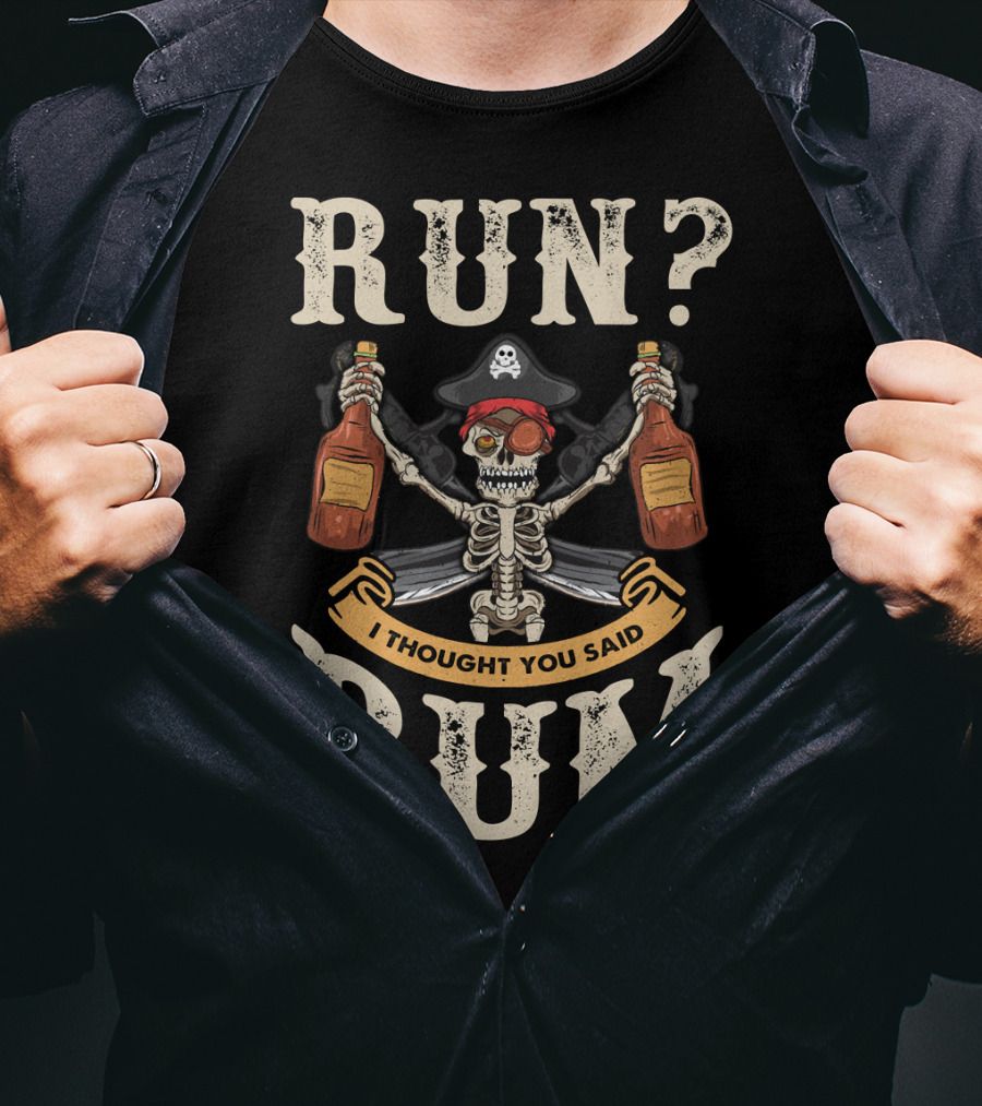 Run I Thought You Said Rum Pirate Skeleton With Bottles And Swords T-Shirt