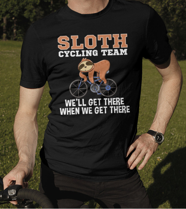 Sloth Cycling Team Lazy Sloth On Bicycle We'll Get There When We Get There T-Shirt