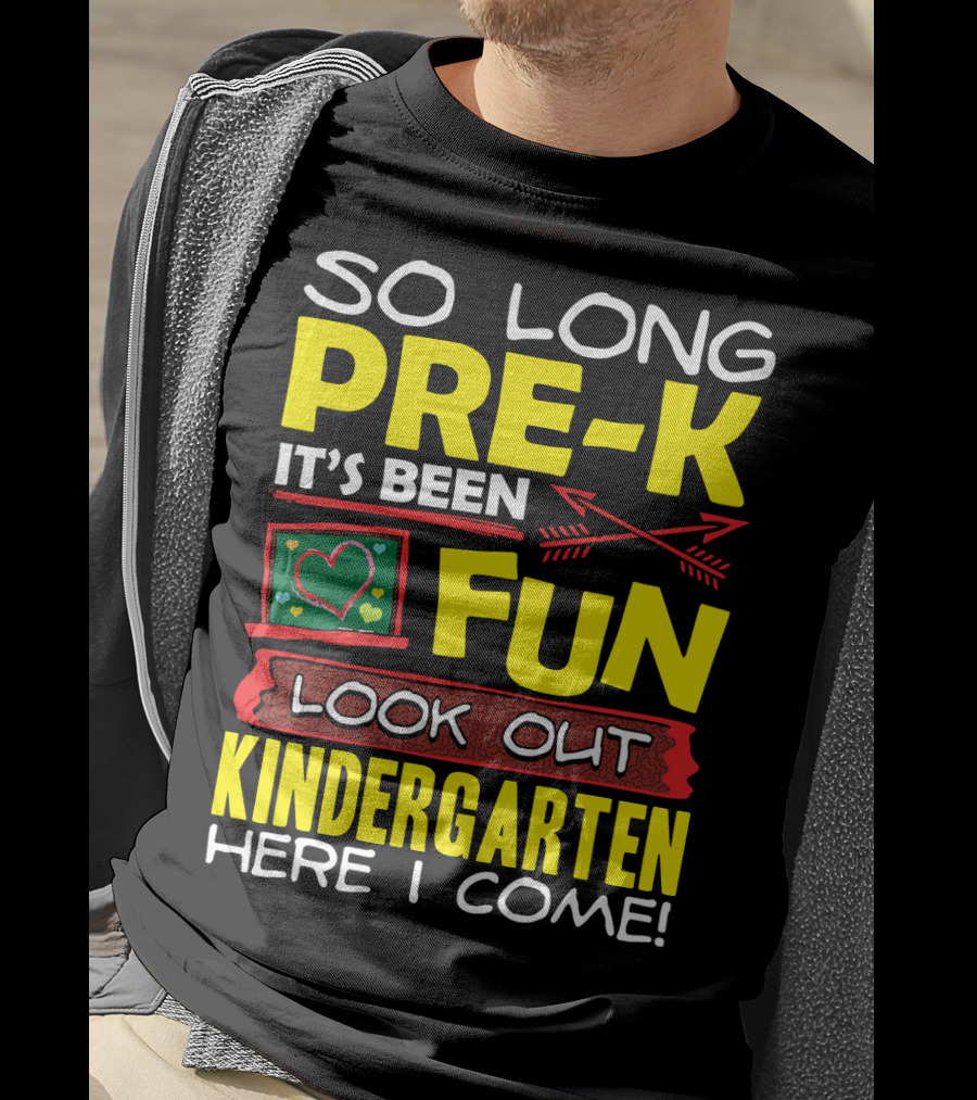 So Long Pre-K It's Been Fun Look Out Kindergarten Here I Come T-Shirt